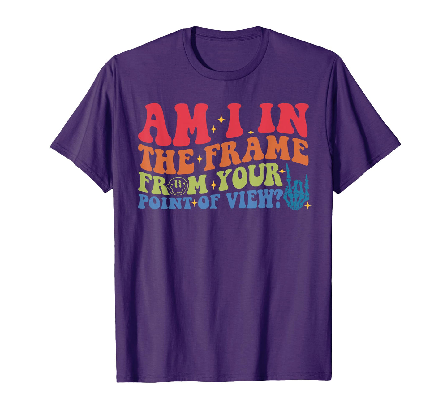 Am I In The Frame From Your Point Of View? T-Shirt