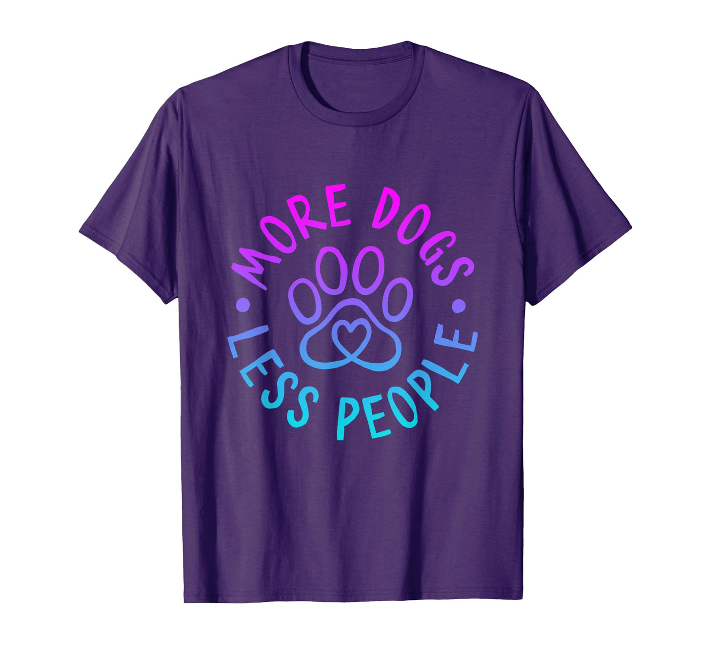 More Dogs Less People Funny Dog Lovers Men Women T-Shirt