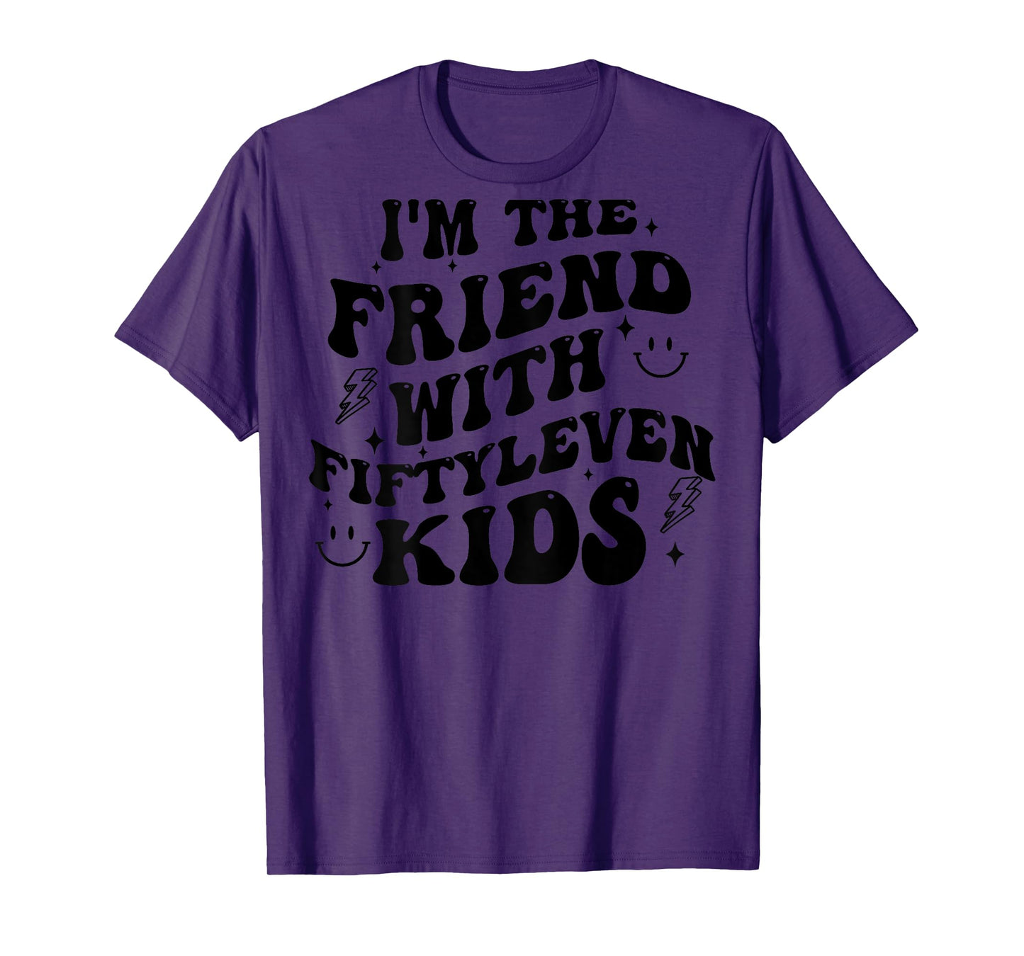 I'm The Friend With Fiftyleven Kids (on back) T-Shirt