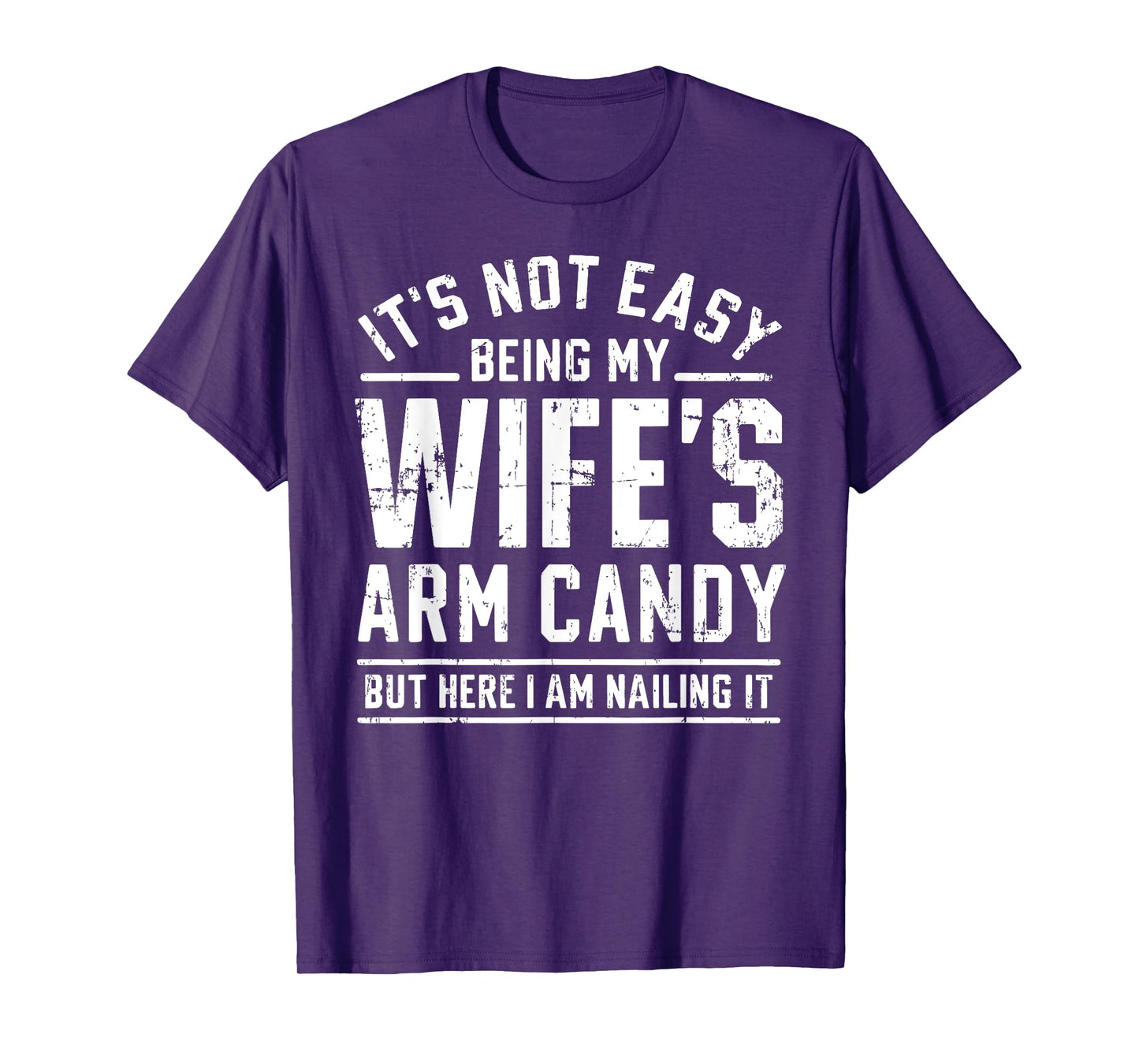 Funny Husband Gifts It's Not Easy Being My Wife's Arm Candy T-Shirt