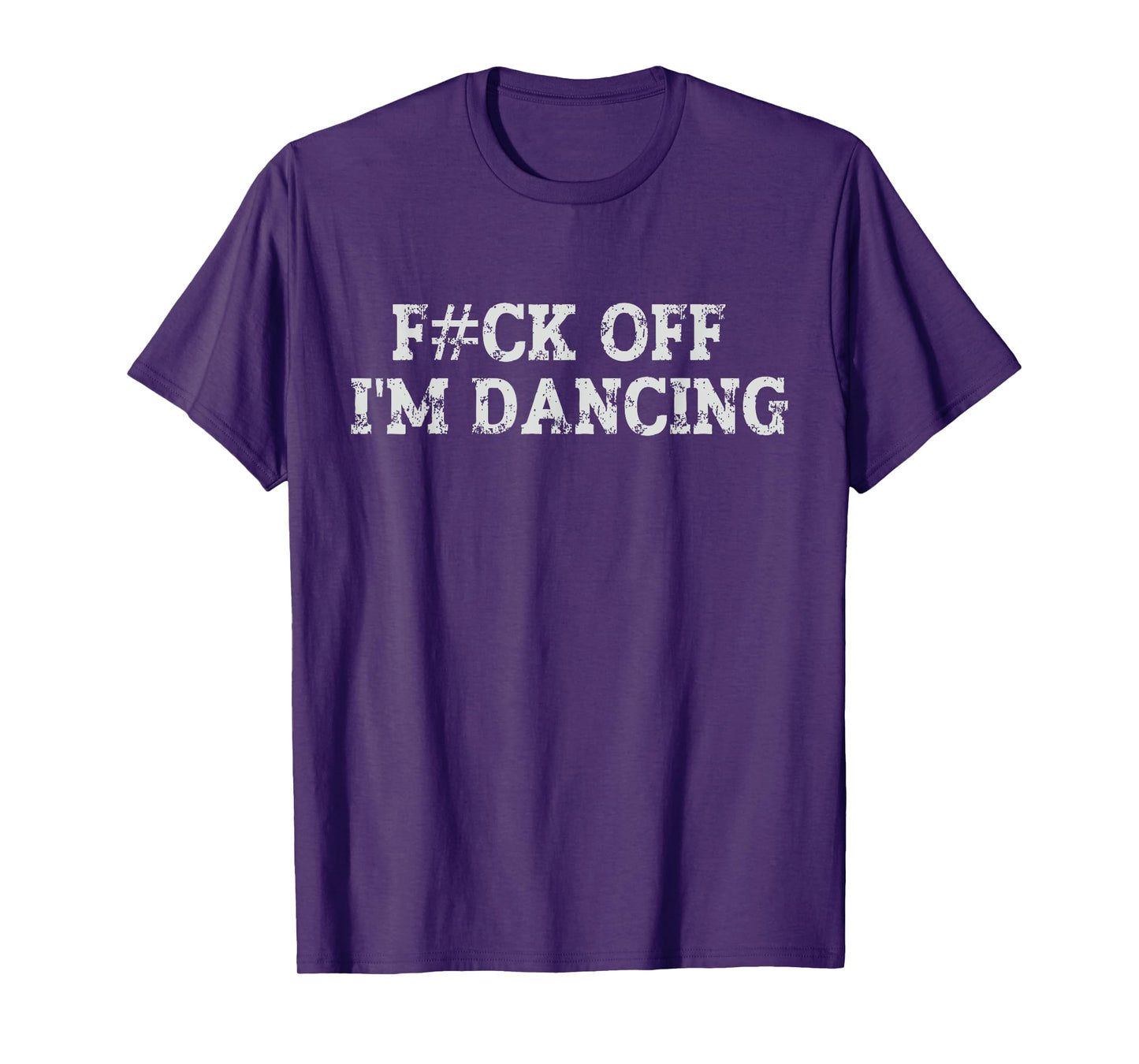 Fck Off I’m Dancing Rave Party Funny Bold Statement Tee T-Shirt
