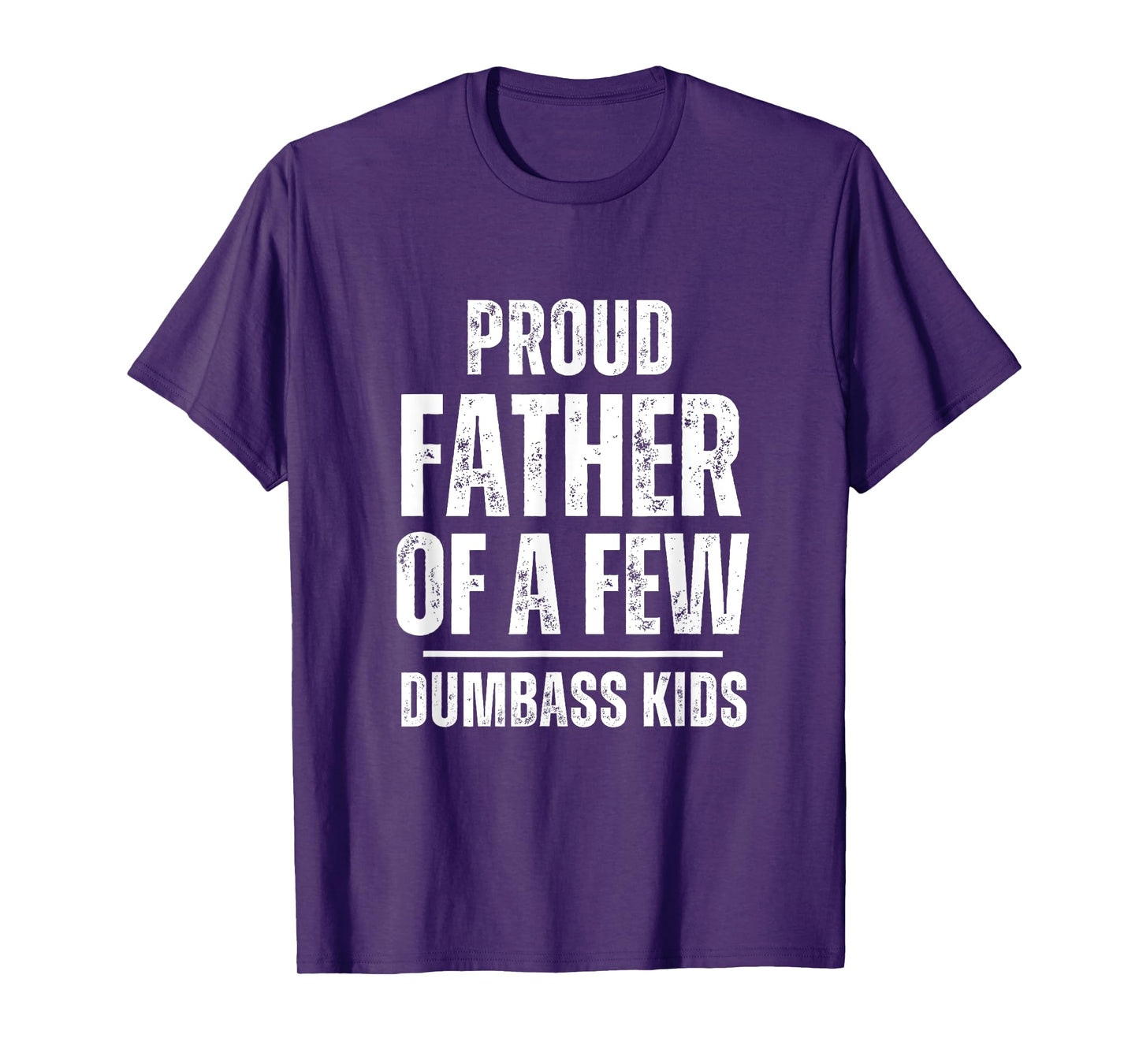 Proud Father Of A Few Dumb-ass Kids Funny Father's Day T-Shirt