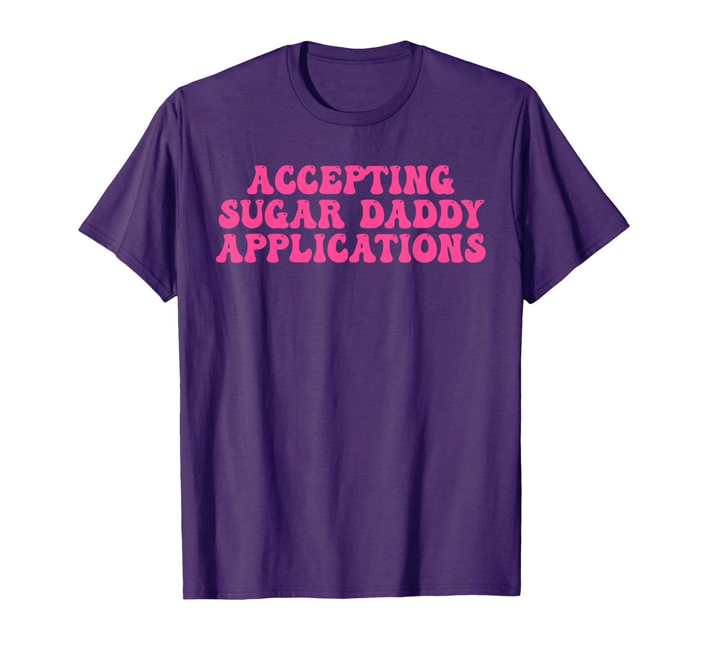 Accepting Sugar Daddy Applications Design T-Shirt