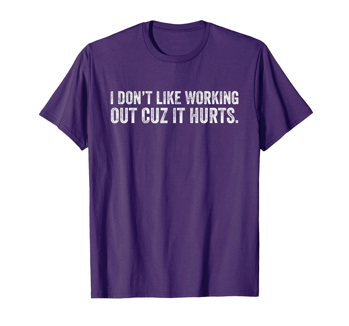 I Don't Like Working Out Cuz It Hurts T-Shirt
