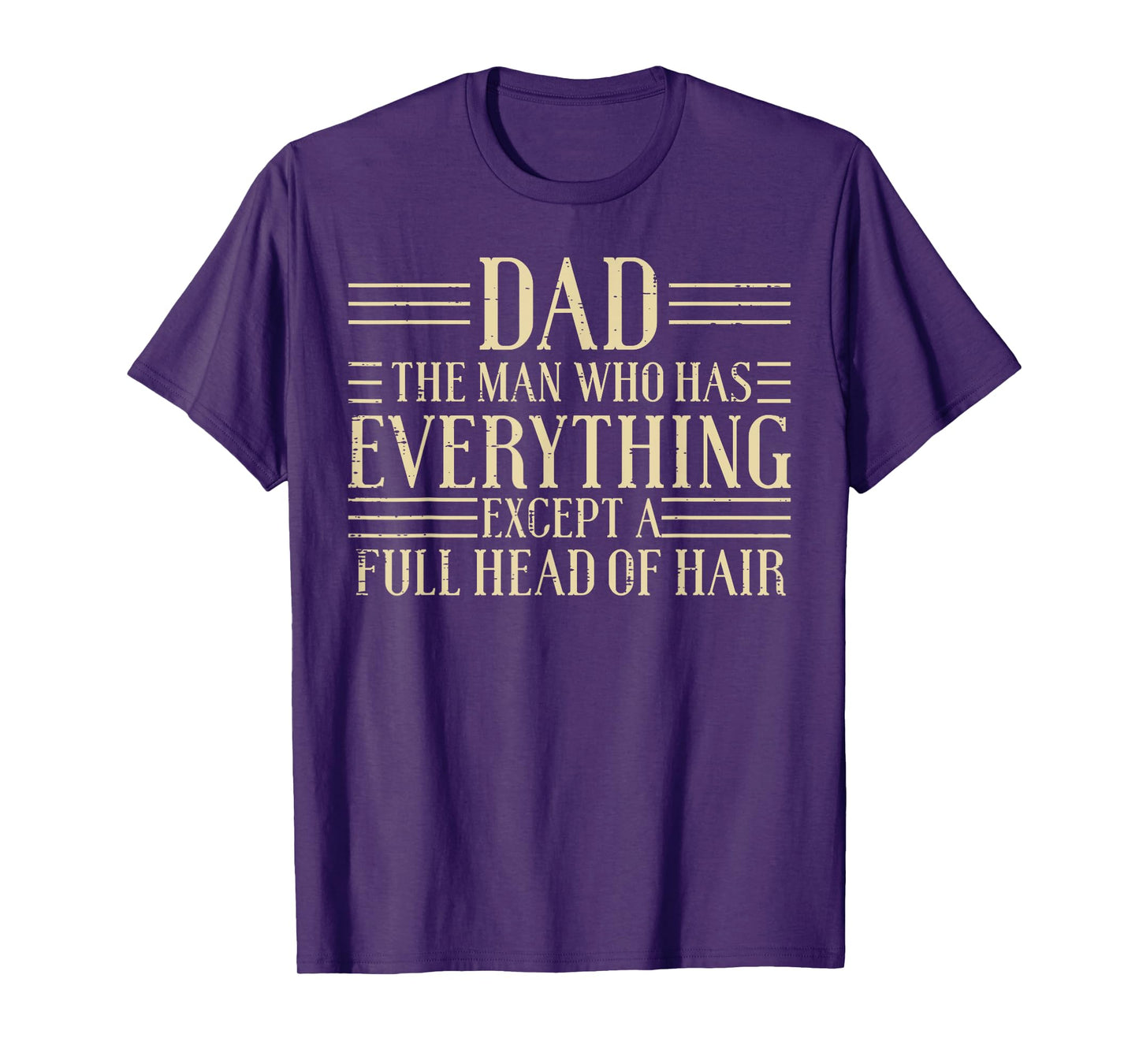 Dad Man Who Has Everything Except Hair Funny Fathers Day Men T-Shirt