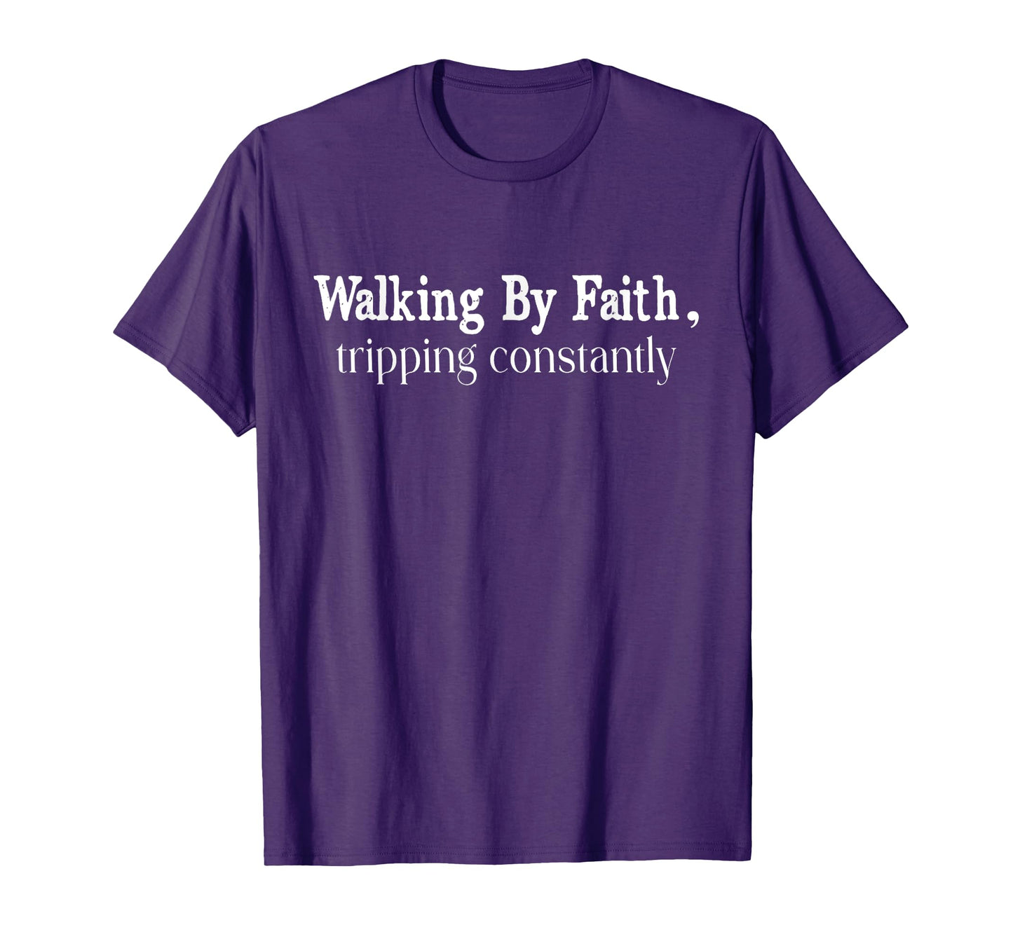 Walking By Faith Tripping Constantly Christian Bible Quotes T-Shirt