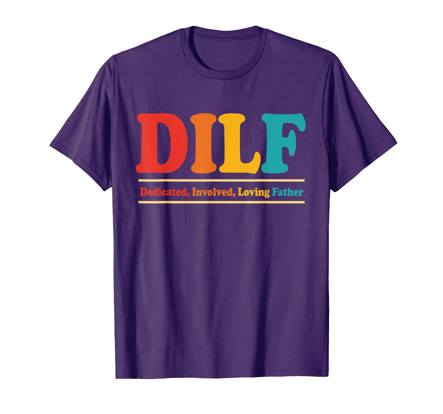 DILF Dedicated Involved Loving Father Funny Quote For Dad T-Shirt