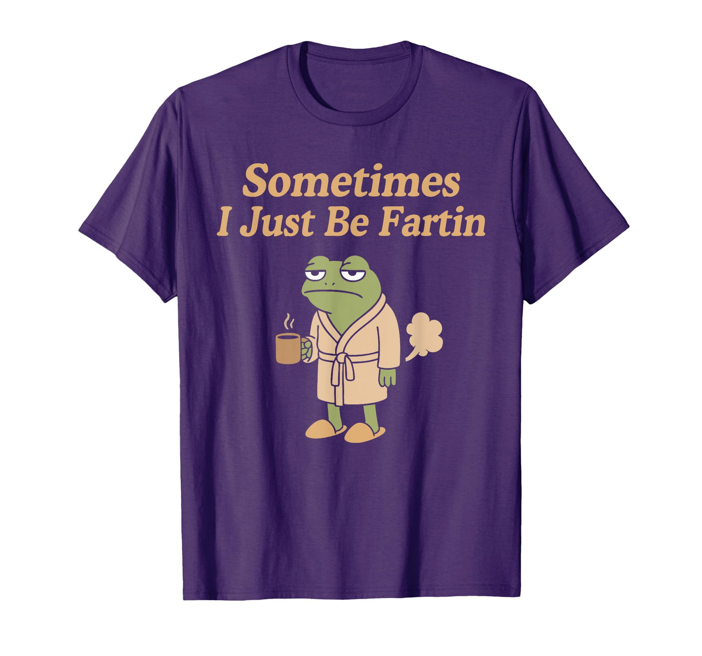 Sometimes I Just Be Fartin Funny Farting Frog, Funny Humor T-Shirt