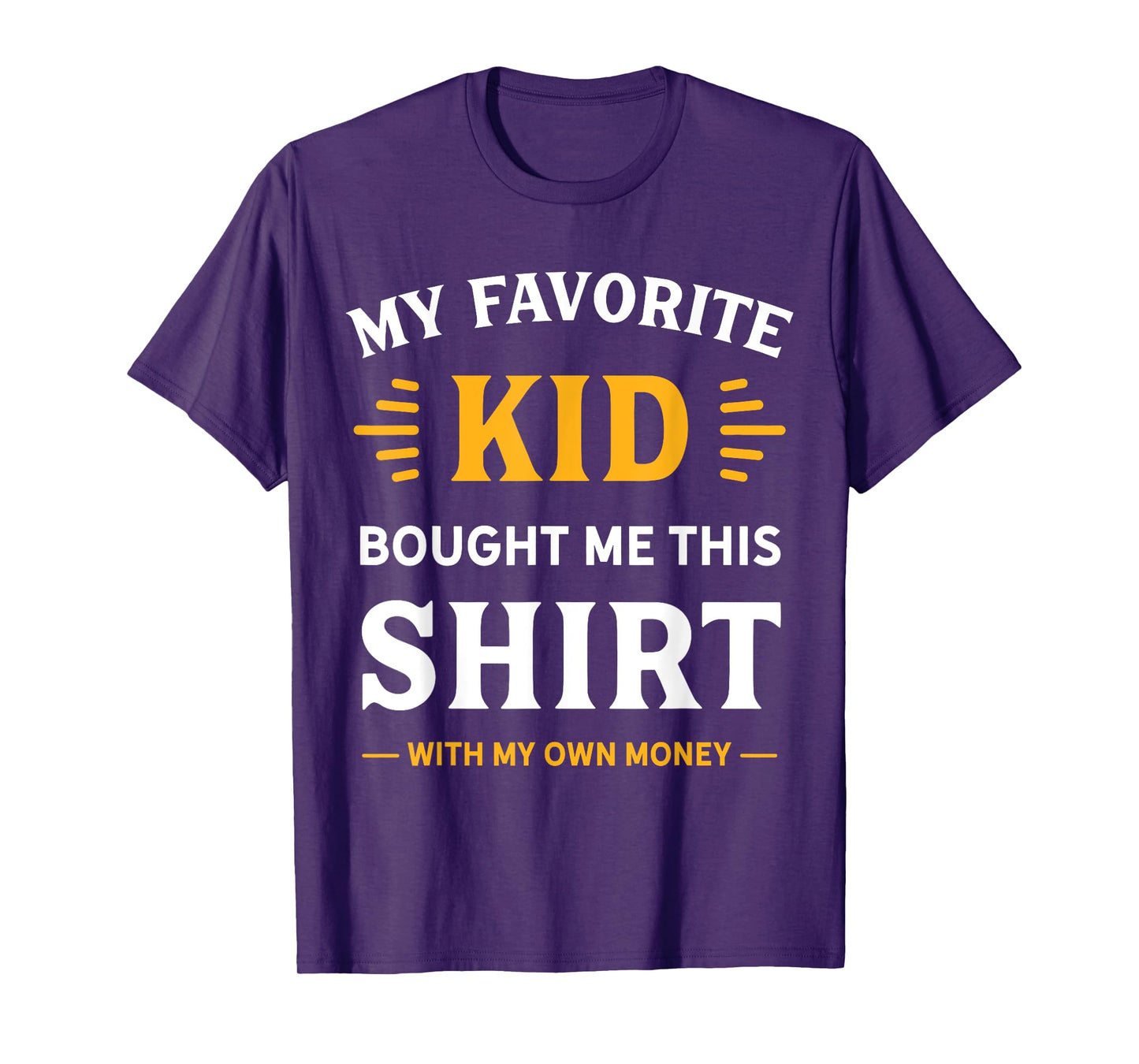 My Favorite Kid Bought Me This Shirt With My Money T-Shirt