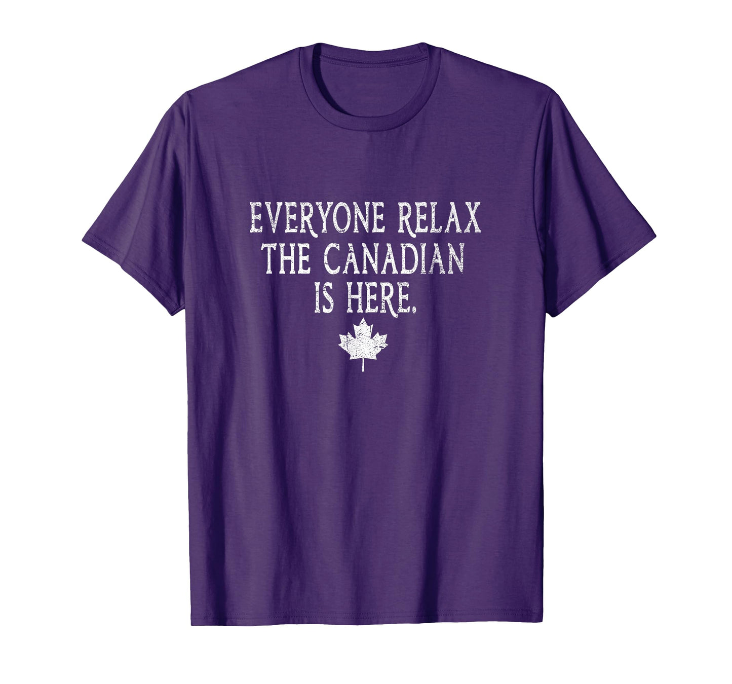 Everyone Relax The Canadian Is Here Funny Gift Men Women Tee T-Shirt