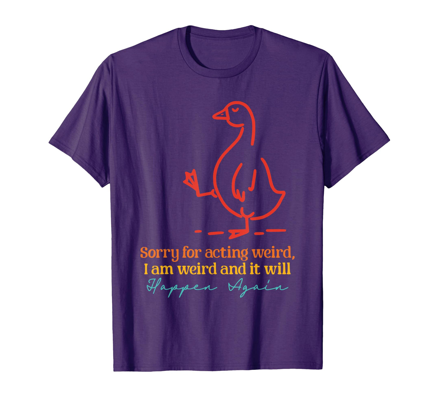 Sorry For Acting Weird, I Am Weird Design T-Shirt