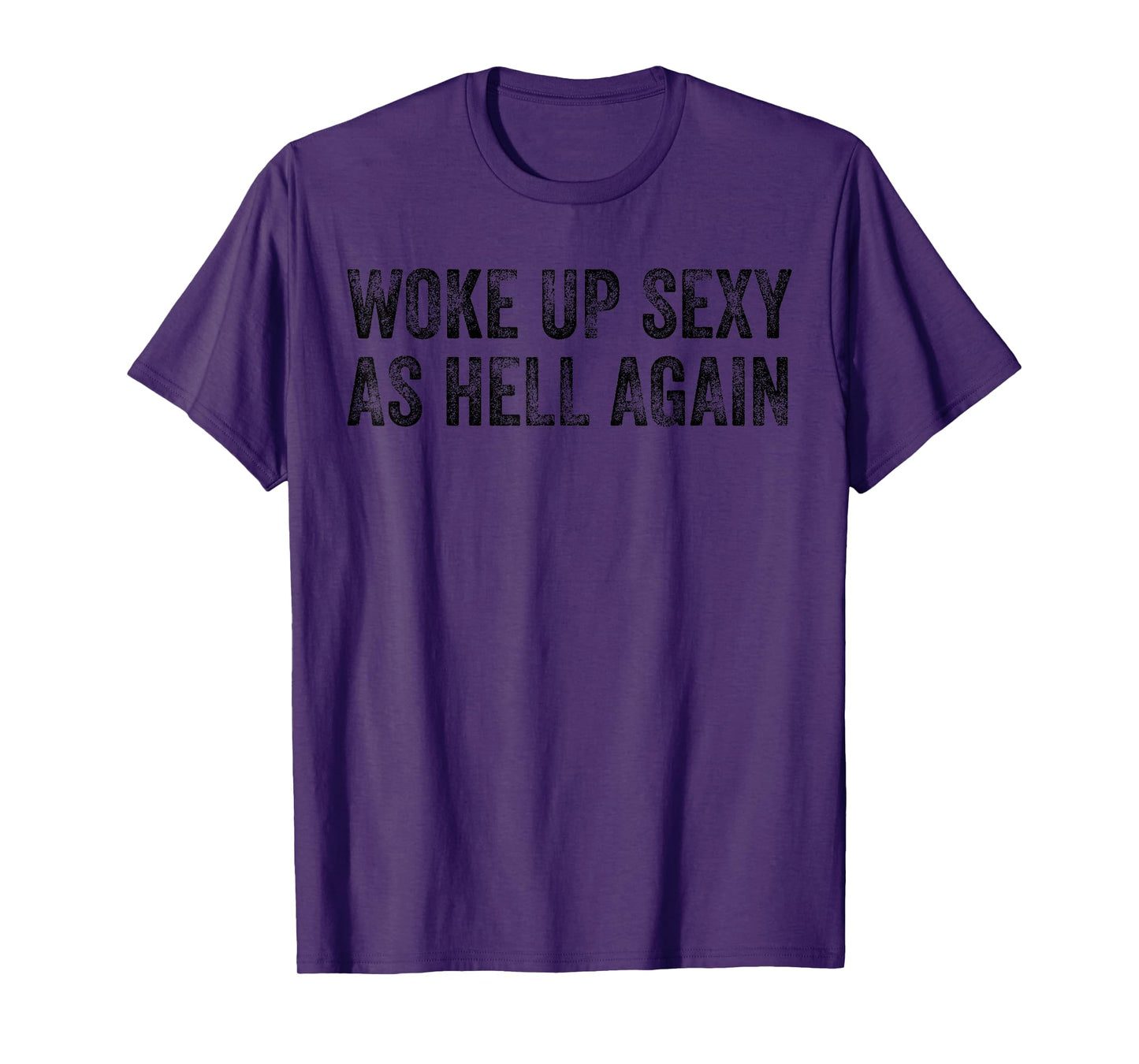 Woke Up Sexy As Hell Again Trendy Funny T-Shirt