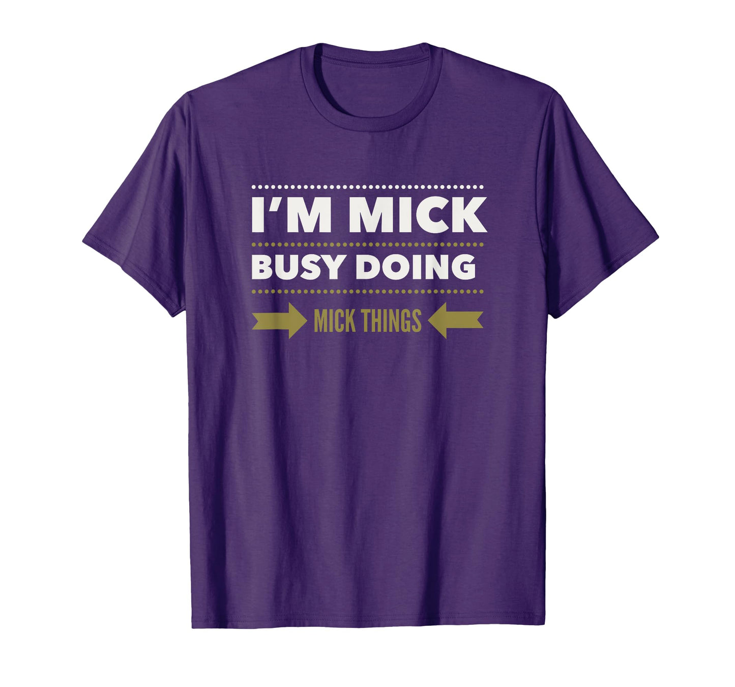 I'M MICK BUSY DOING MICK THINGS Funny Saying T-Shirt