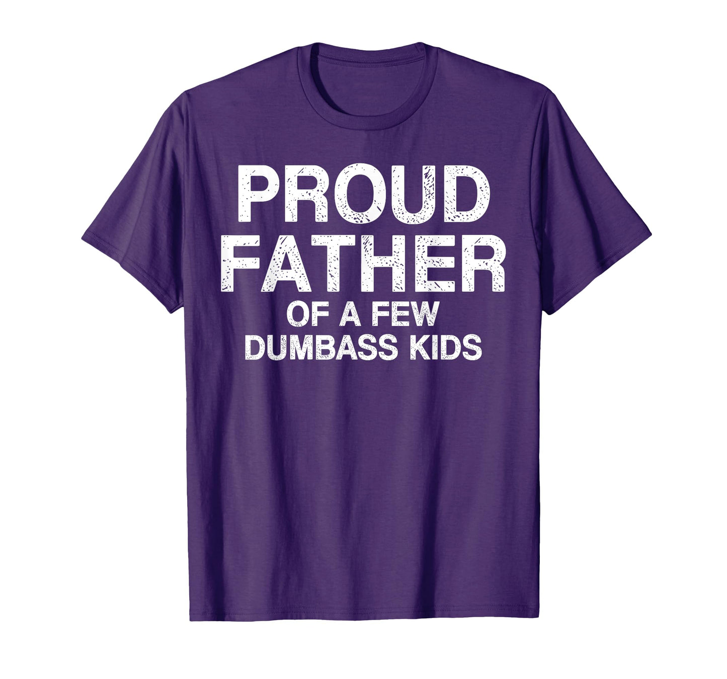 Proud Father Of A Few Dumb-ass Kids Funny Father's Day T-Shirt