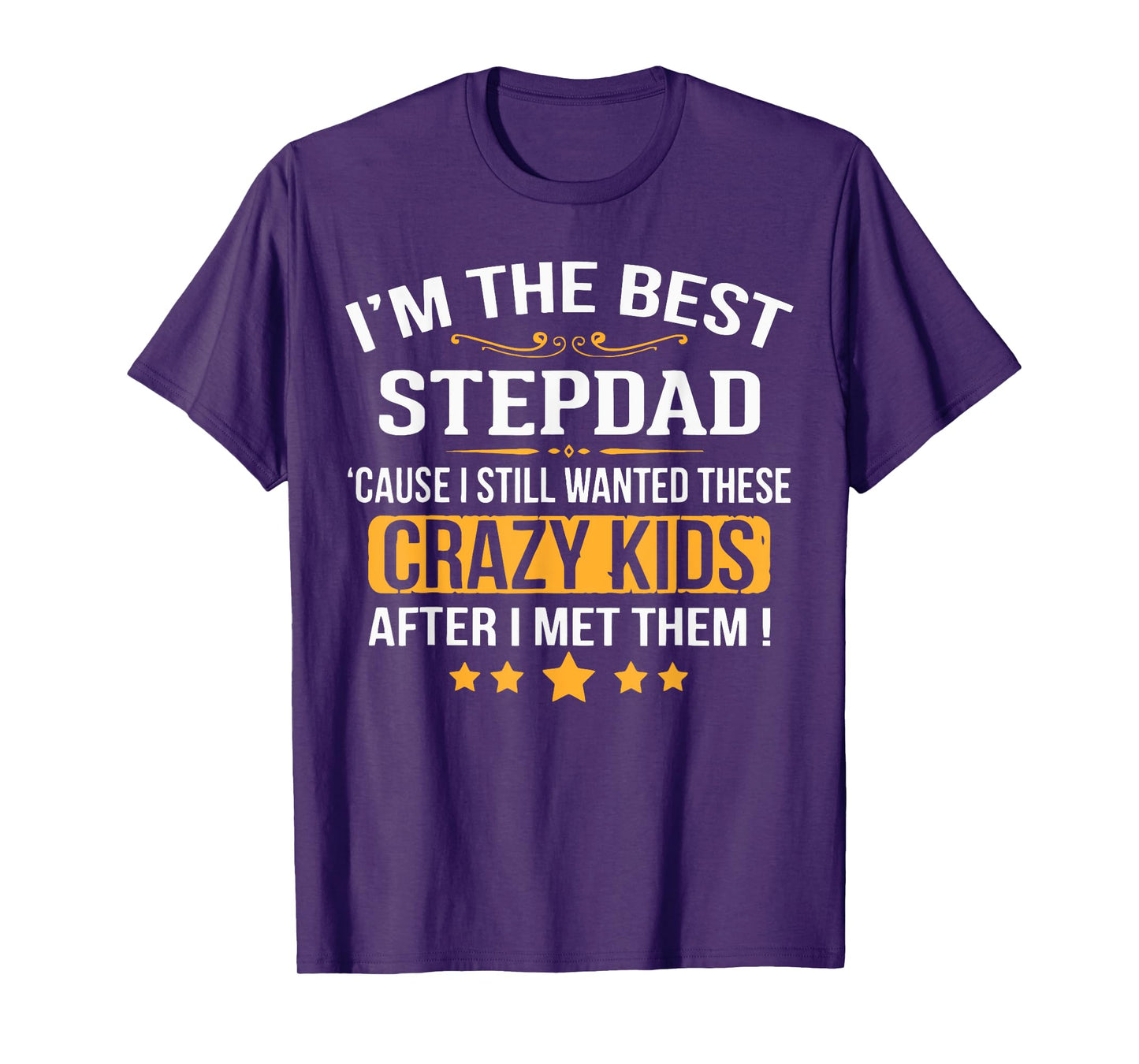 I’m the Best Stepdad ’Cause I Still Wanted These Kids T-Shirt
