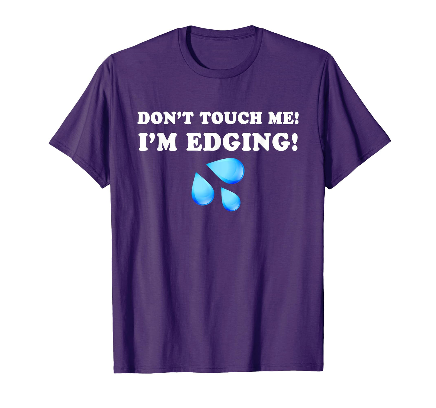 Don't Touch Me I'm Edging, Funny Edging, Funny Sarcastic T-Shirt