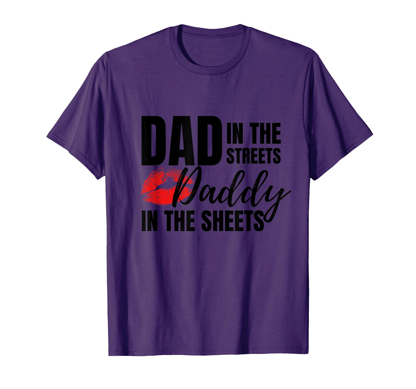 Dad in the Streets Daddy in the Sheets Funny T-Shirt