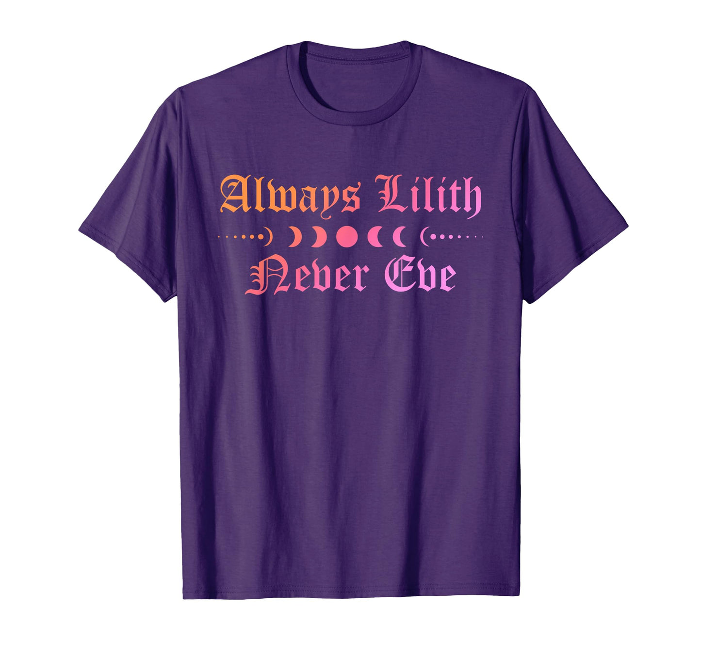 Always Be Lilith Never Eve Witch Witchcraft Mystical Goth T-Shirt