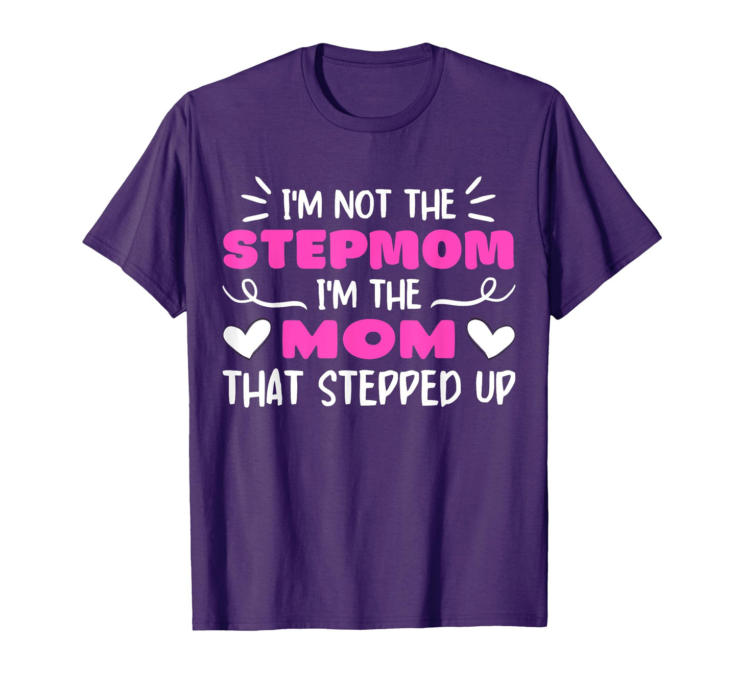 I'm Not The Stepmom I'm The Mom That Stepped Up Quote T-Shirt