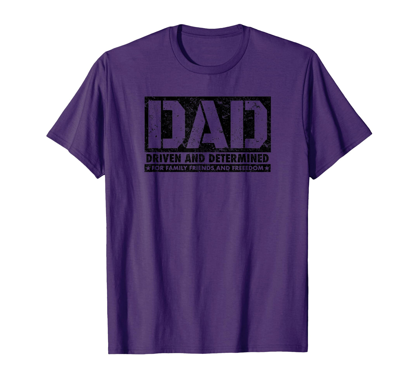 DAD Driven and Determined for Family Friends and Freedom T-Shirt