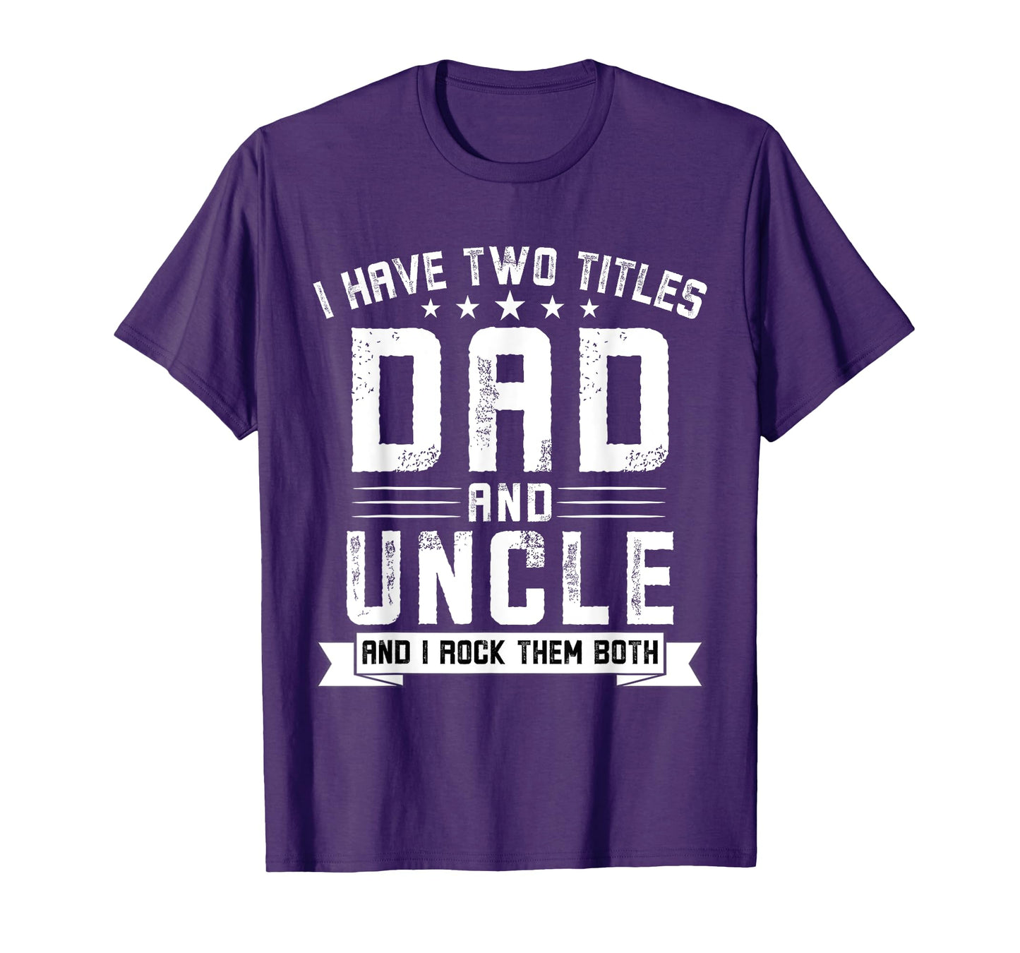 I Have Two Titles Dad And Uncle Funny Uncle Father's Day T-Shirt