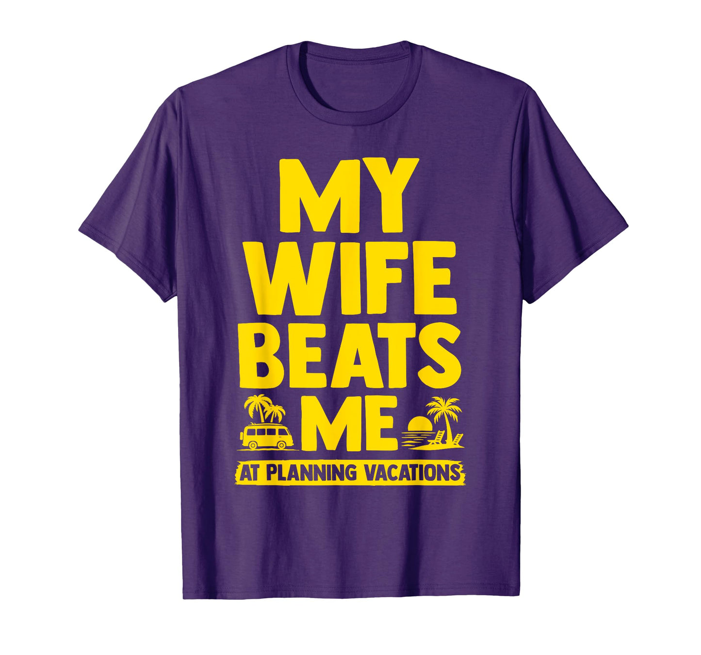 My Wife Beats Me, Husband vs Wife Humor Funny Couple Quote T-Shirt