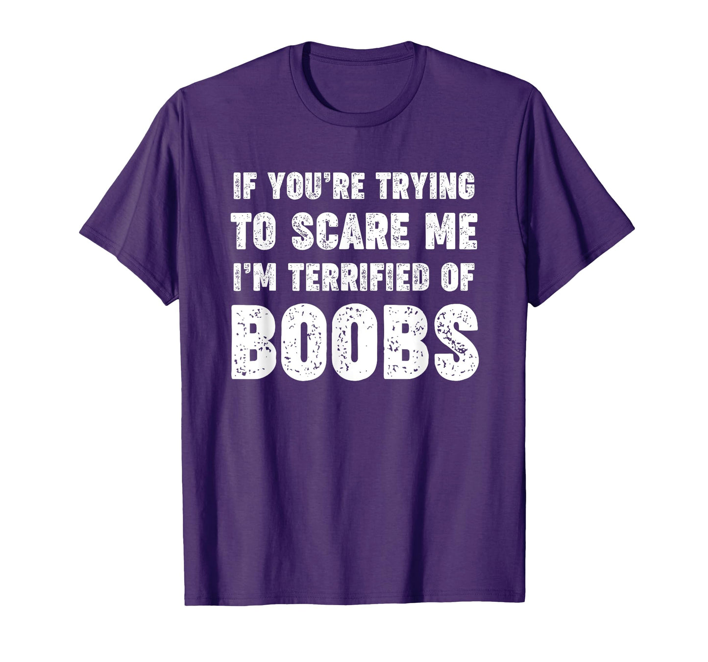 IF YOU'RE TRYING TO SCARE ME, I'M TERRIFIED OF BOOBS. ADULT T-Shirt