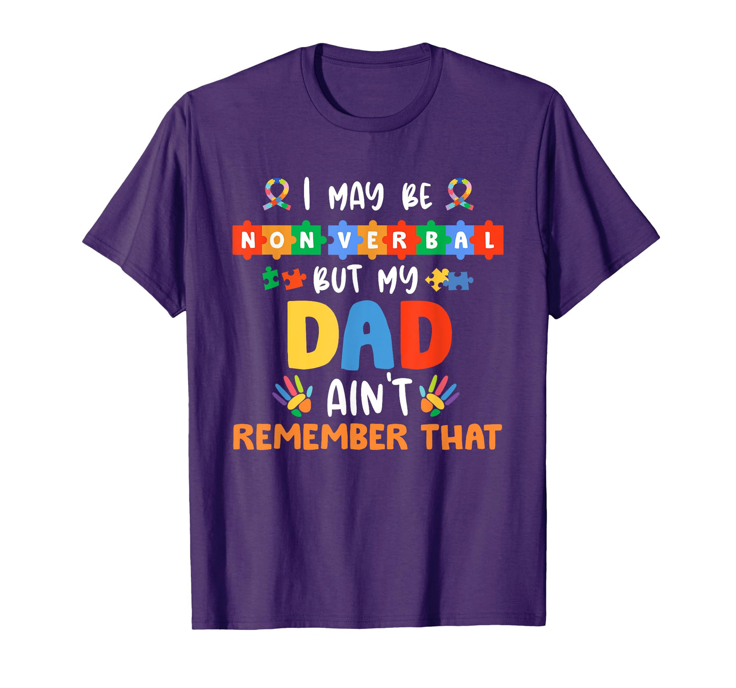 I May Be Non Verbal But My Dad Ain't Remember That Autism T-Shirt