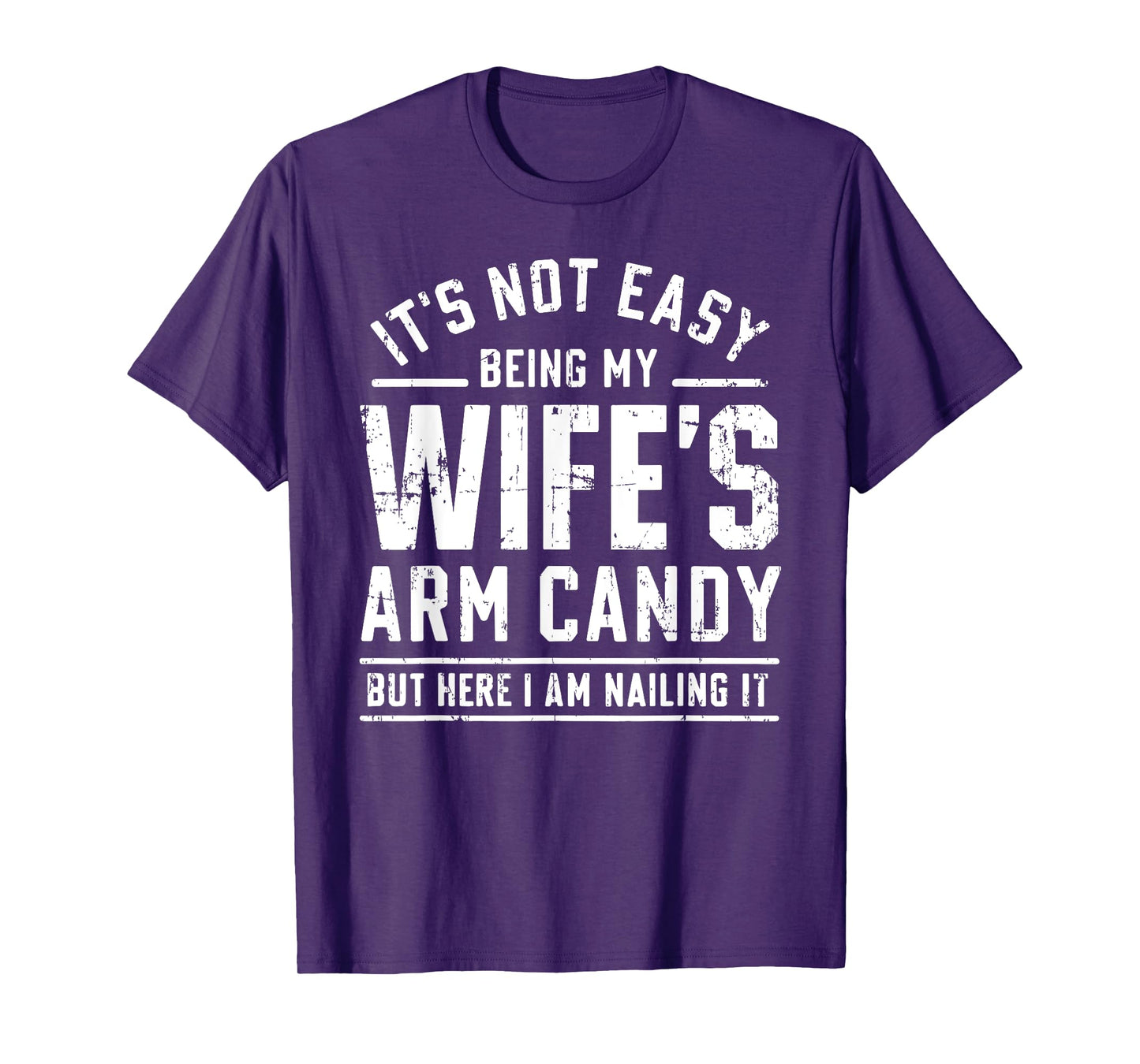 Funny Husband Gifts It's Not Easy Being My Wife's Arm Candy T-Shirt