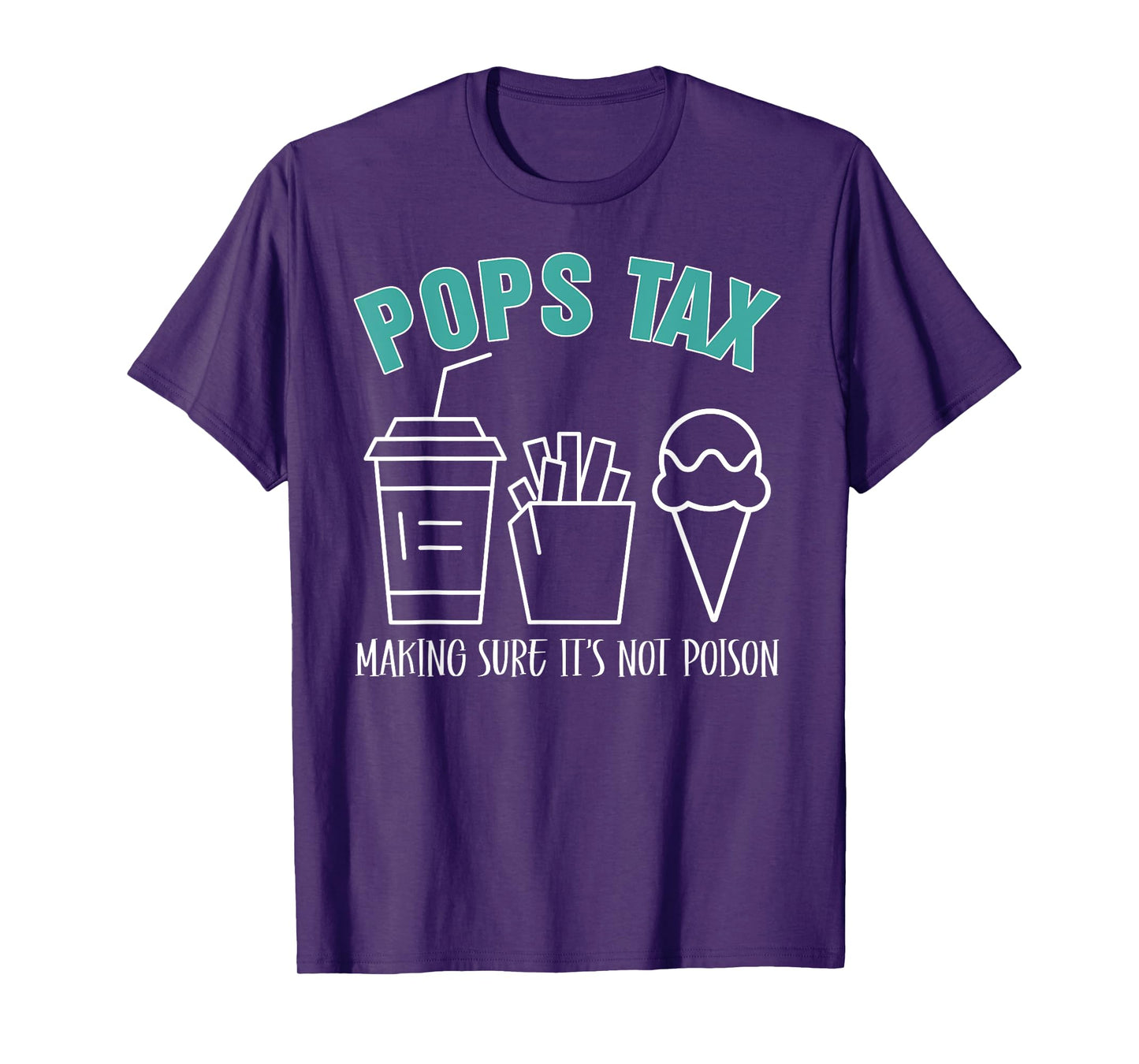 Pops Tax Making Sure It's Not Poison Funny Dad T-Shirt