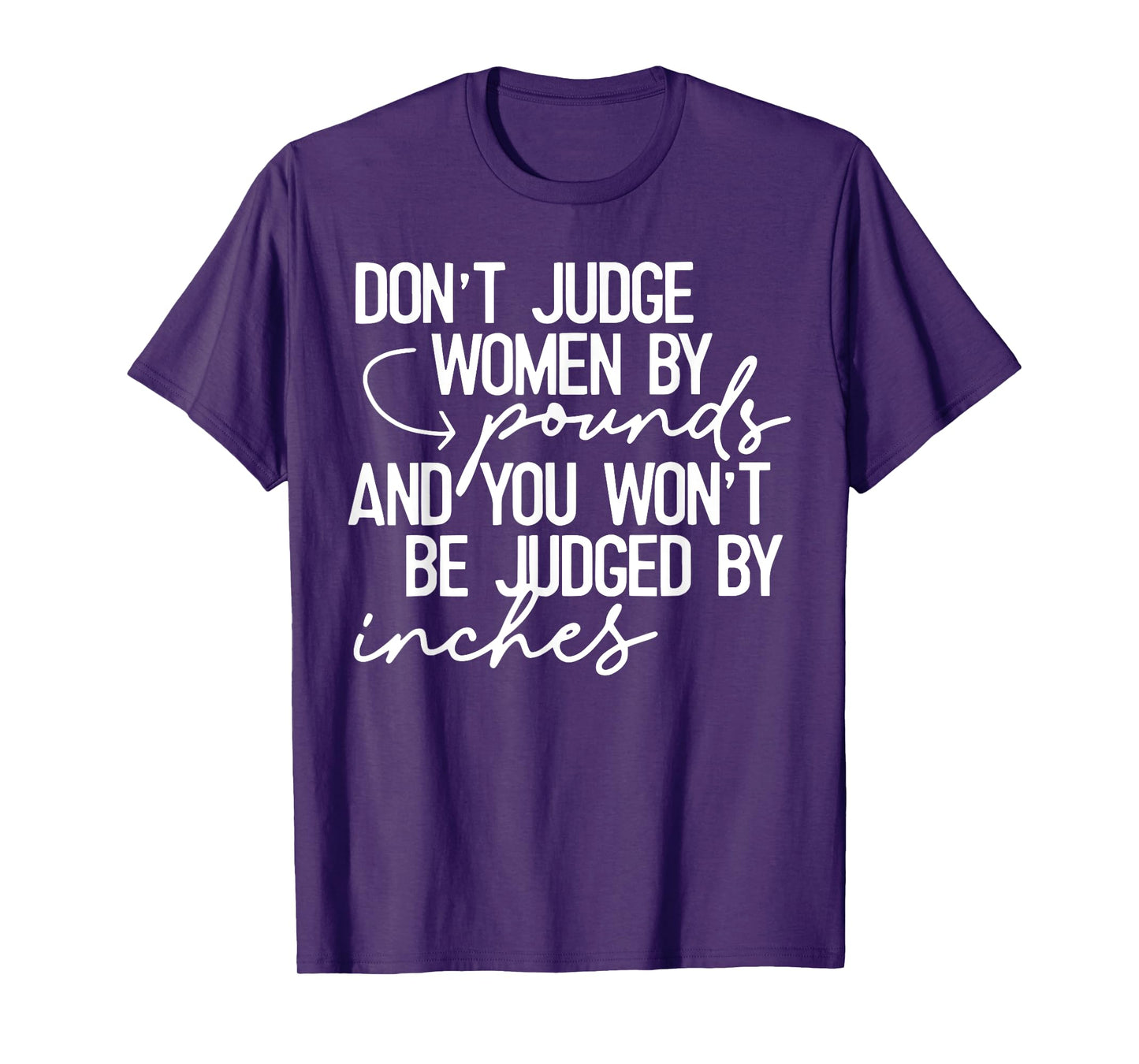 Don't Judge Women By Pounds And You Won't Be Judged Inches T-Shirt