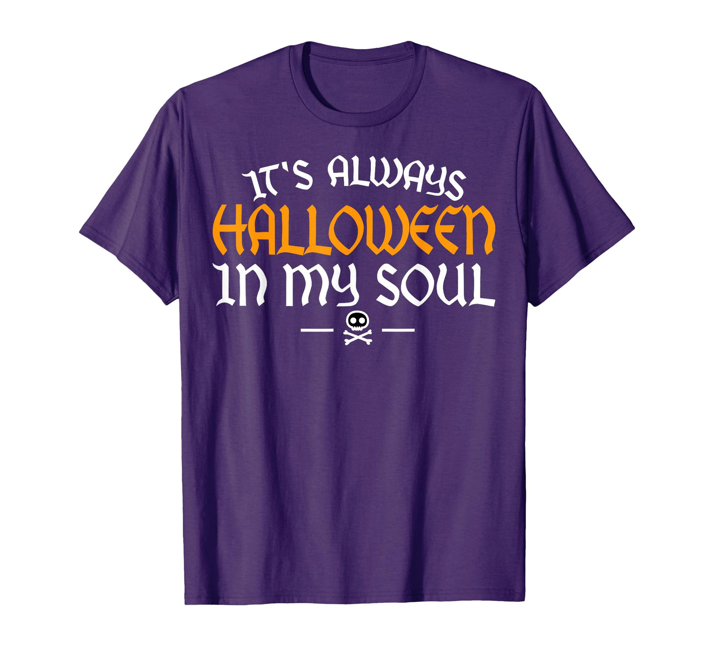 It's Always Halloween In My Soul Happy Halloween Scary Adult T-Shirt