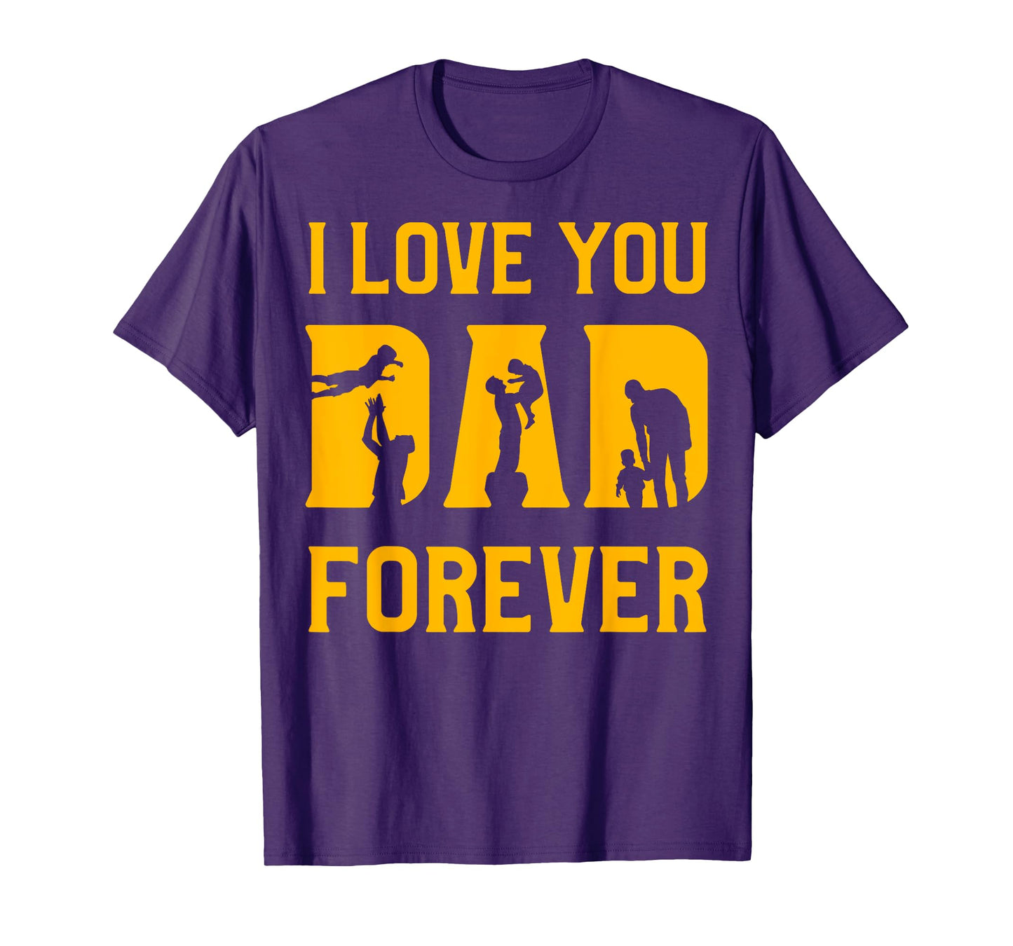 I love you Dad forever Father’s Day Daddy Papa Father T-Shirt