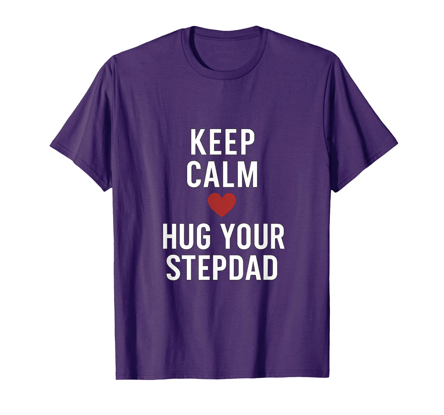 Keep Calm and Hug Your Stepdad Heart Print T-Shirt
