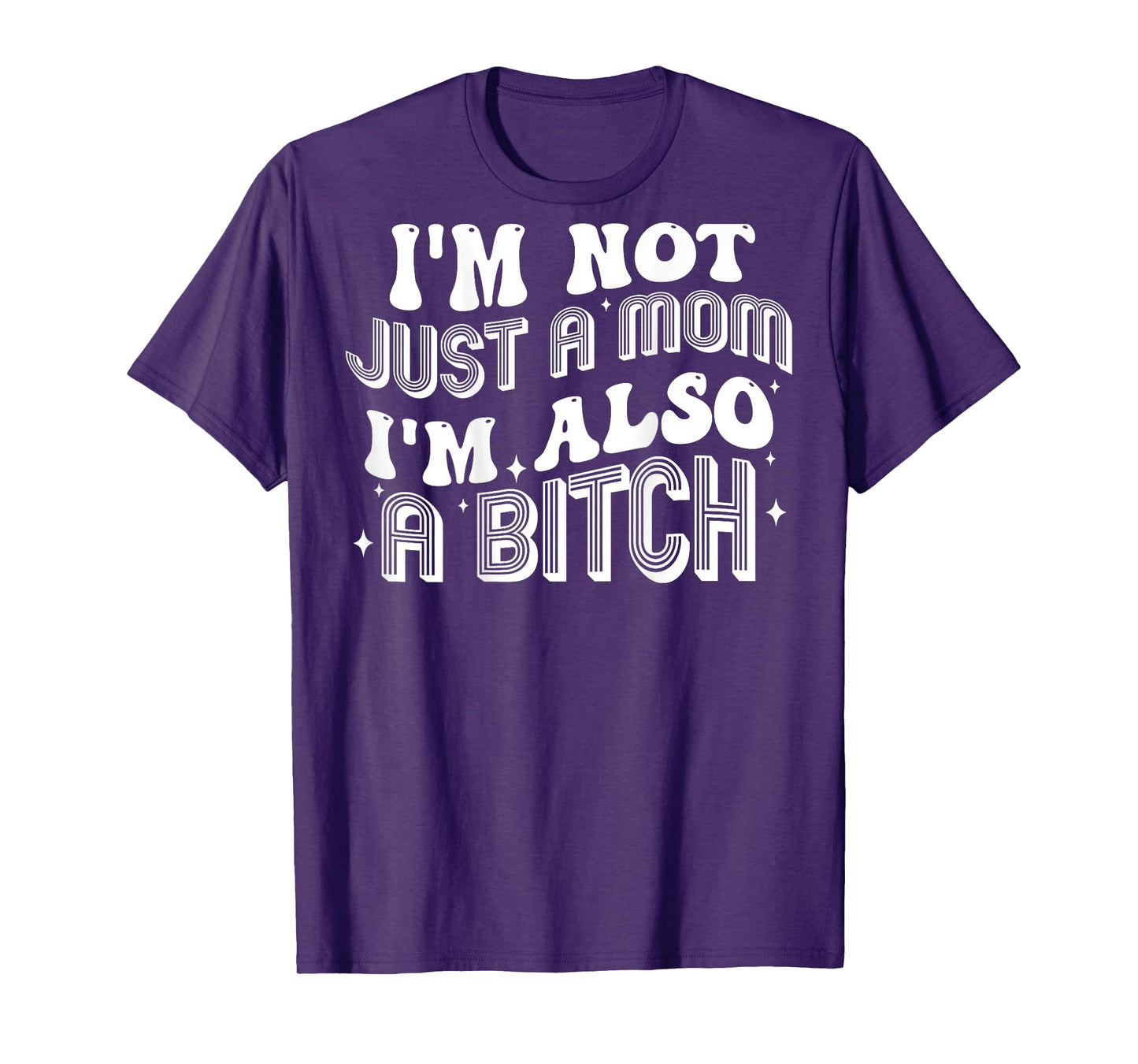 I'm Not Just A Mom I'm Also A Bitch (on back) T-Shirt