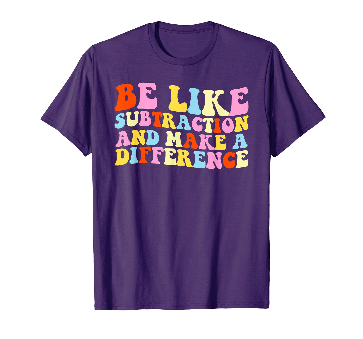 Be Like Subtraction And Make A Difference Funny Math Teacher T-Shirt