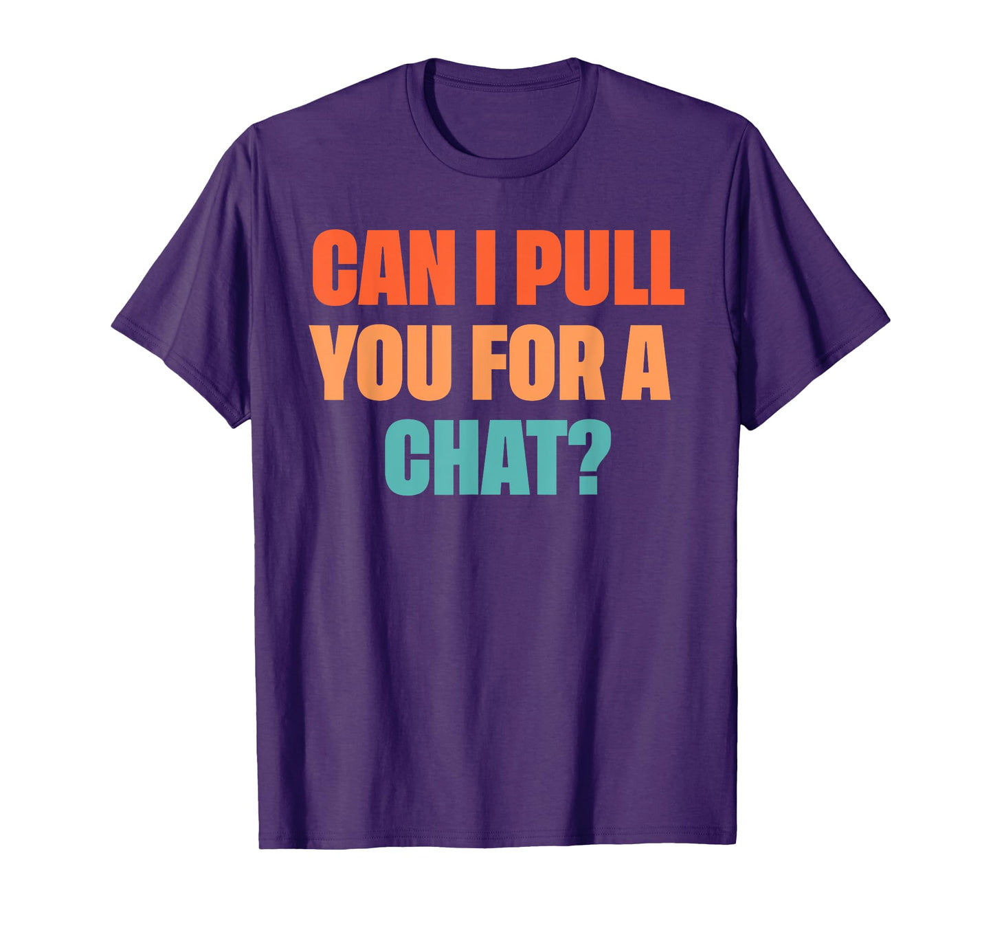 Can I Pull You For A Chat? T-Shirt