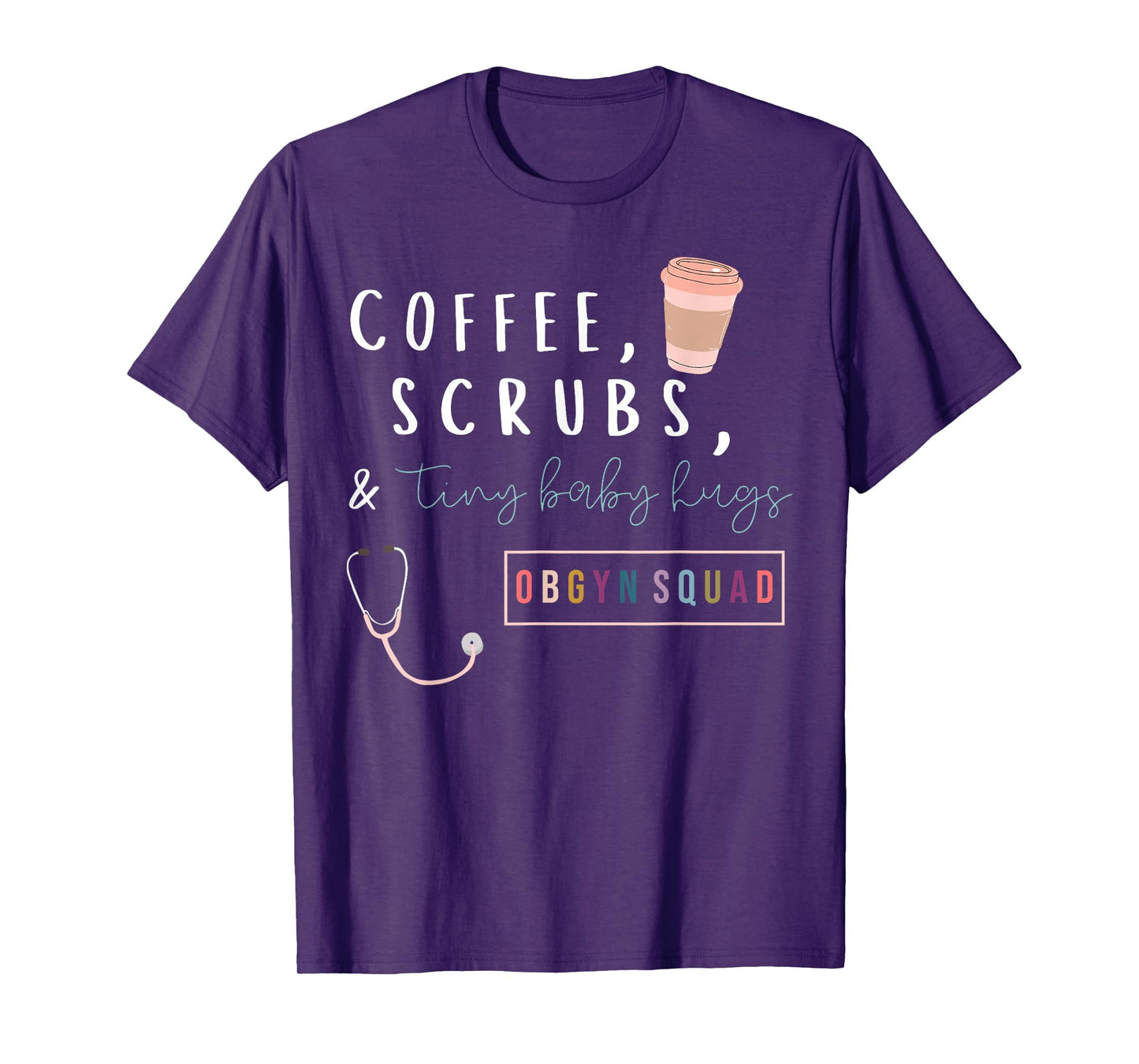 OBGYN Squad Rainbow Coffee Coffee Scrubs & Tiny Baby Hugs T-Shirt