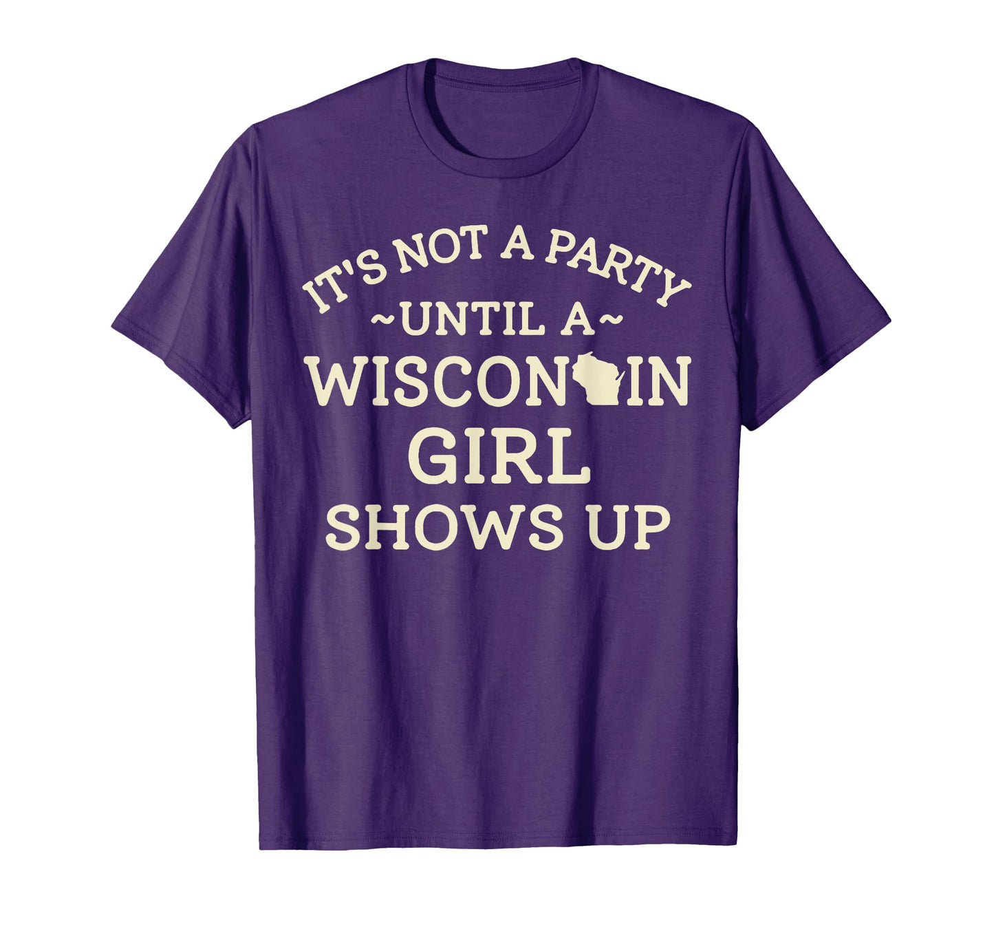 It's Not A Party Until A Wisconsin Girl Shows Up T-Shirt