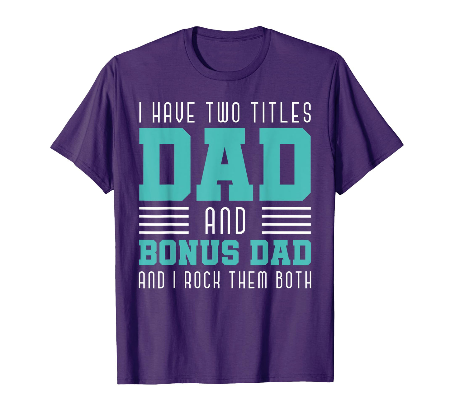 I Have Two Title Dad And Bonus Dad And I Rock Them Bonus Dad T-Shirt