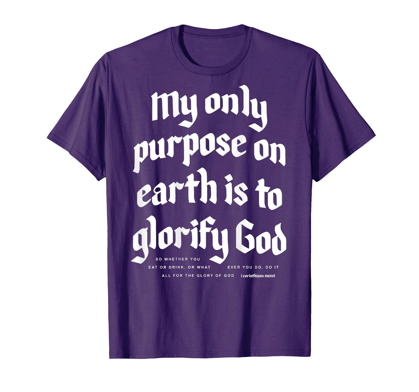 My Only Purpose On Earth Is To Glorify God (on back) T-Shirt