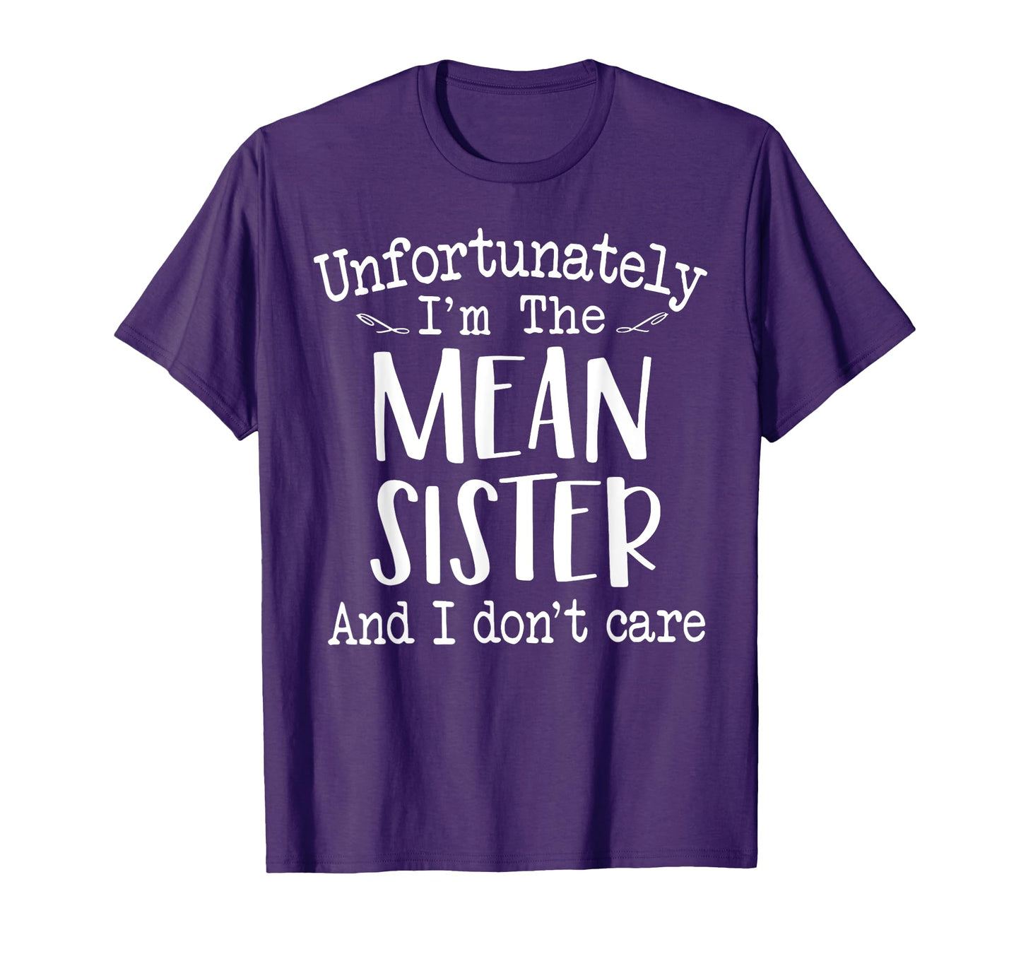Unfortunately I'm The Mean Sister And I Do Not Care T-Shirt