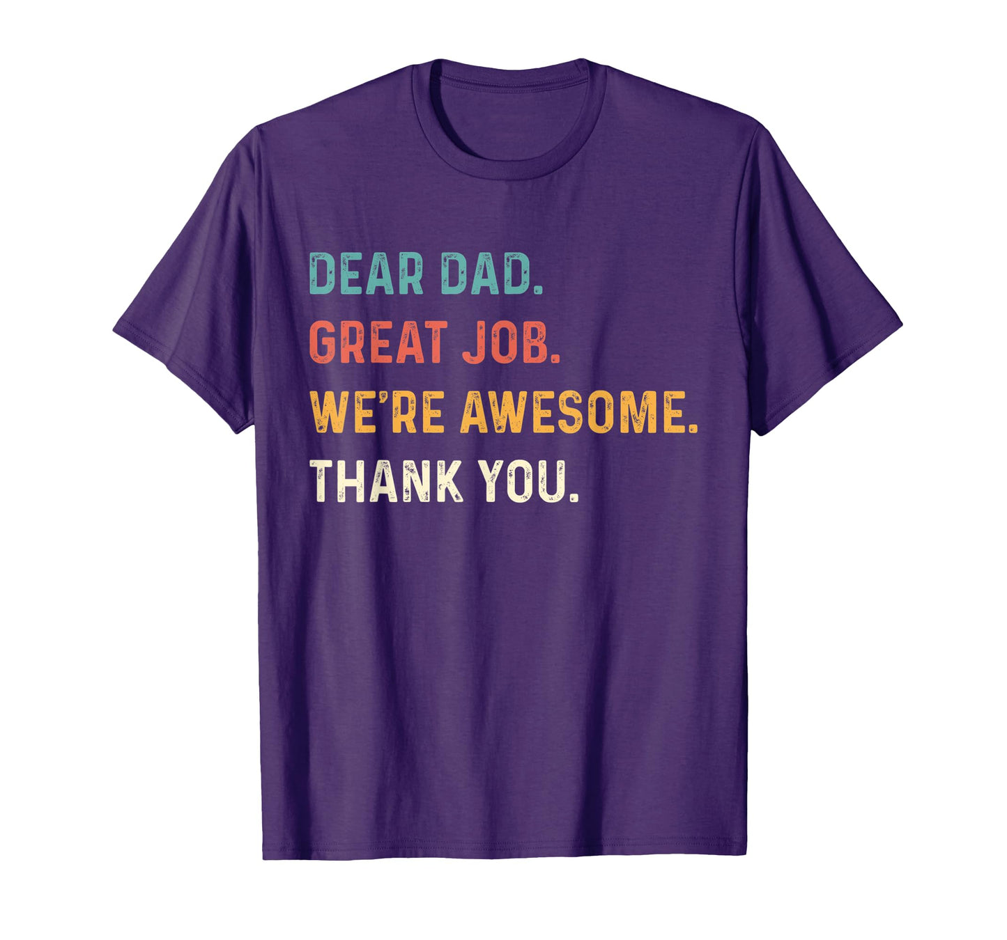 Dear Dad Great Job We're Awesome Thank You Father Quotes Dad T-Shirt