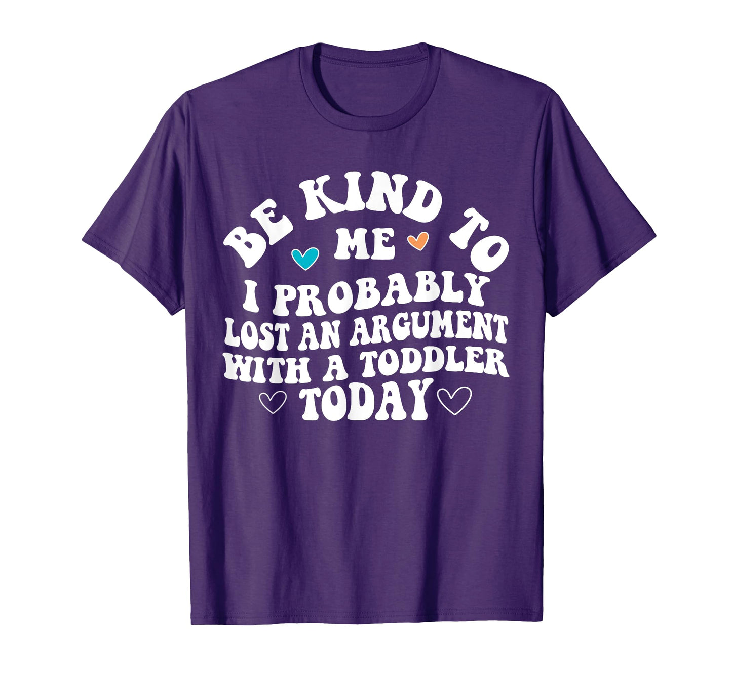 Be Kind To Me I Probably Lost An Argument With A Toddler T-Shirt