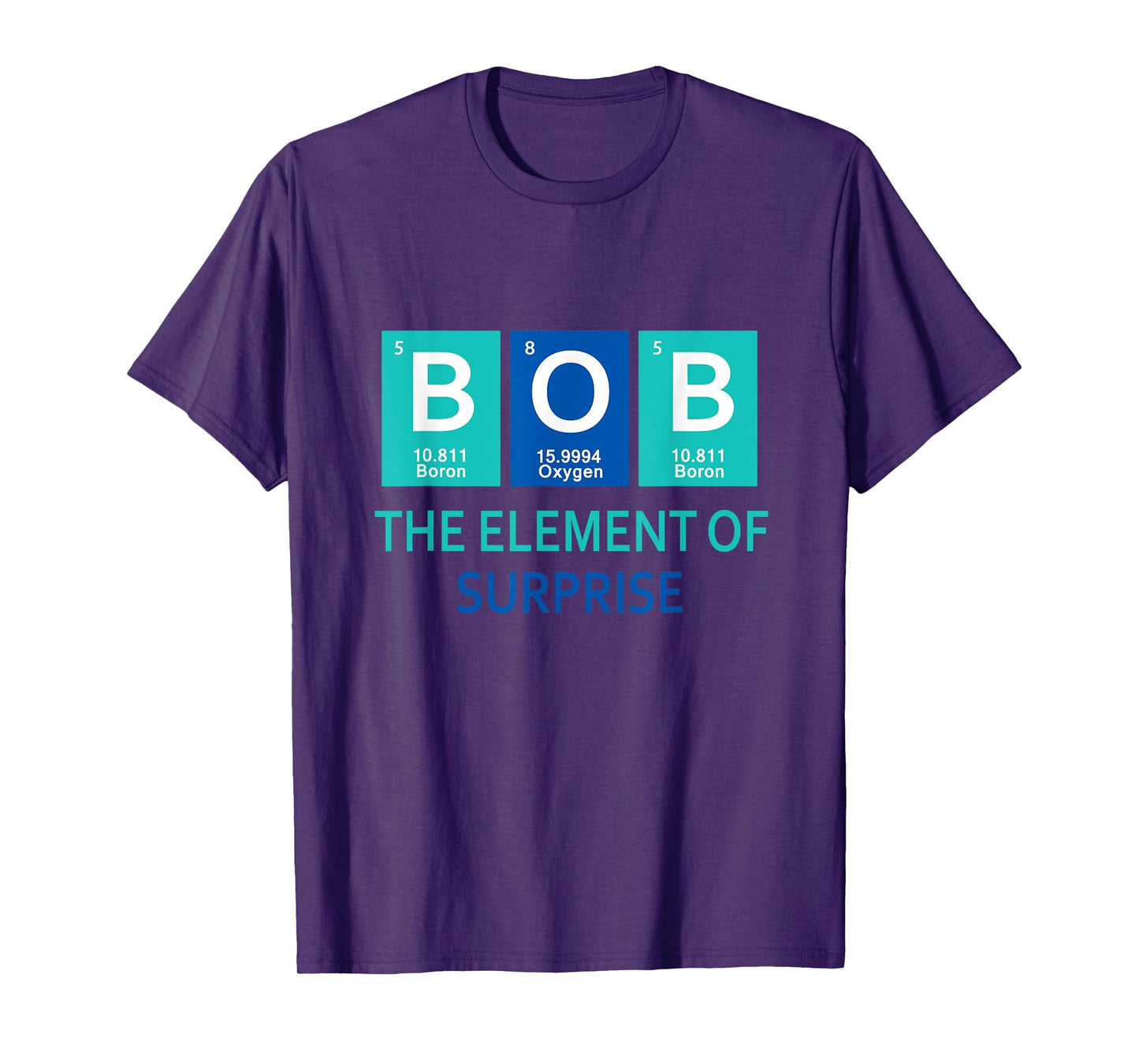 I'm Bob The element of surprise Periodic table gift funny T-Shirt