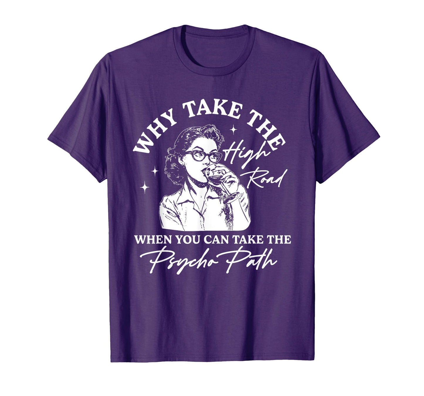 Why Take The High Road When You Can Take The Psycho Path T-Shirt