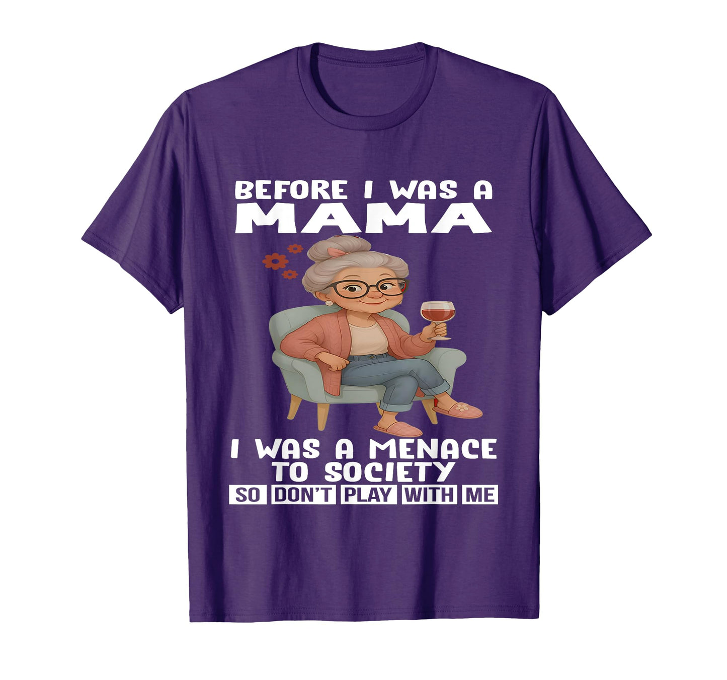 Before I Was A Mama I Was A Menace To Society So Don't Play T-Shirt