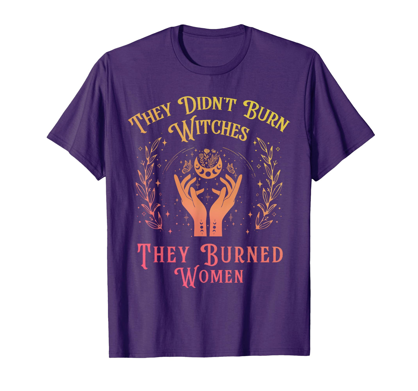 They Didn't Burn Witches Women Feminism Feminist Witch T-Shirt