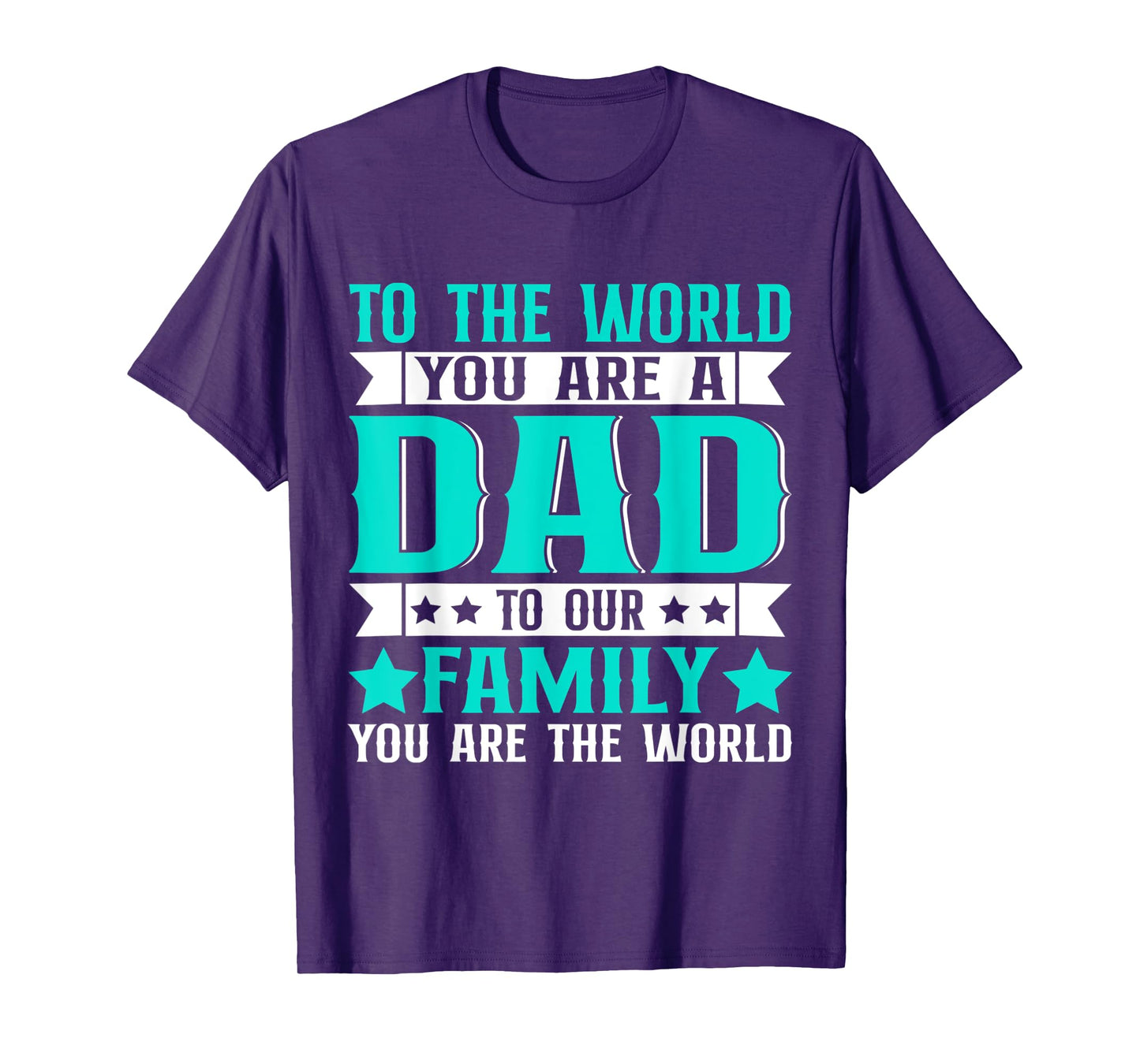 Dad Gift,to The World You are A Dad But to Our Family T-Shirt