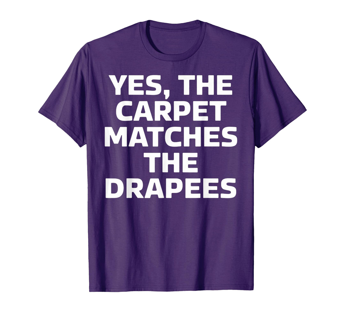Yes The Carpet Matches The Drapes Funny T-Shirt